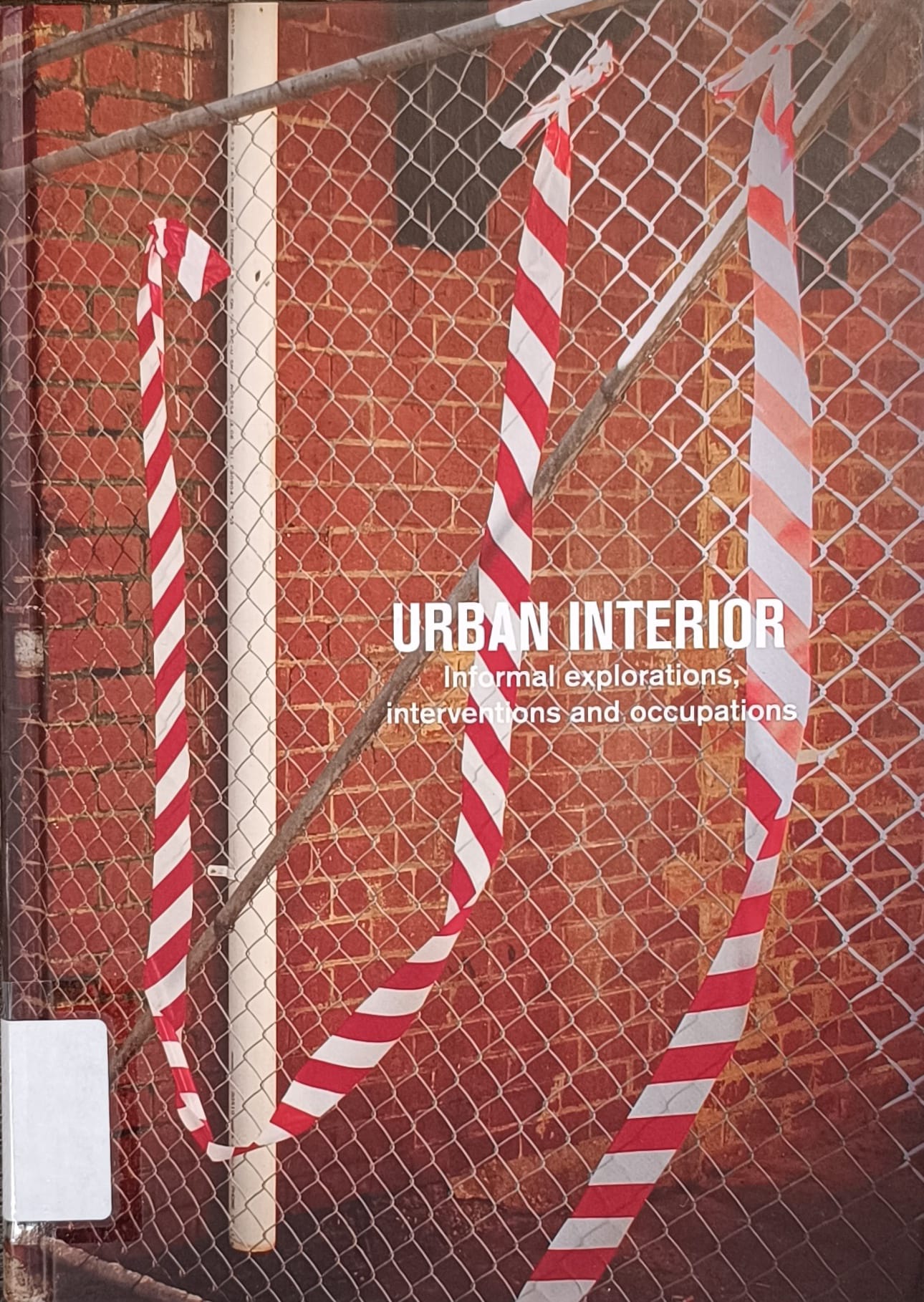 Urban interior : informal explorations, interventions and occupations 