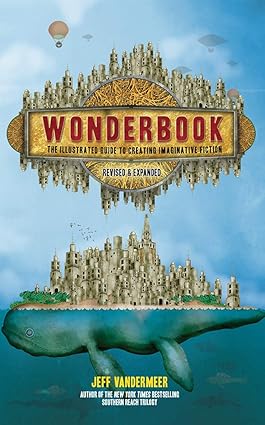 Wonderbook : an illustrated guide to creating imaginative fiction