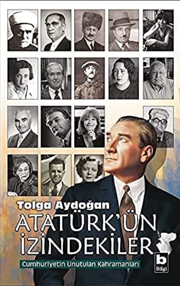 Atatürk'ün izindekiler : (cumhuriyetin unutulan kahramanları)