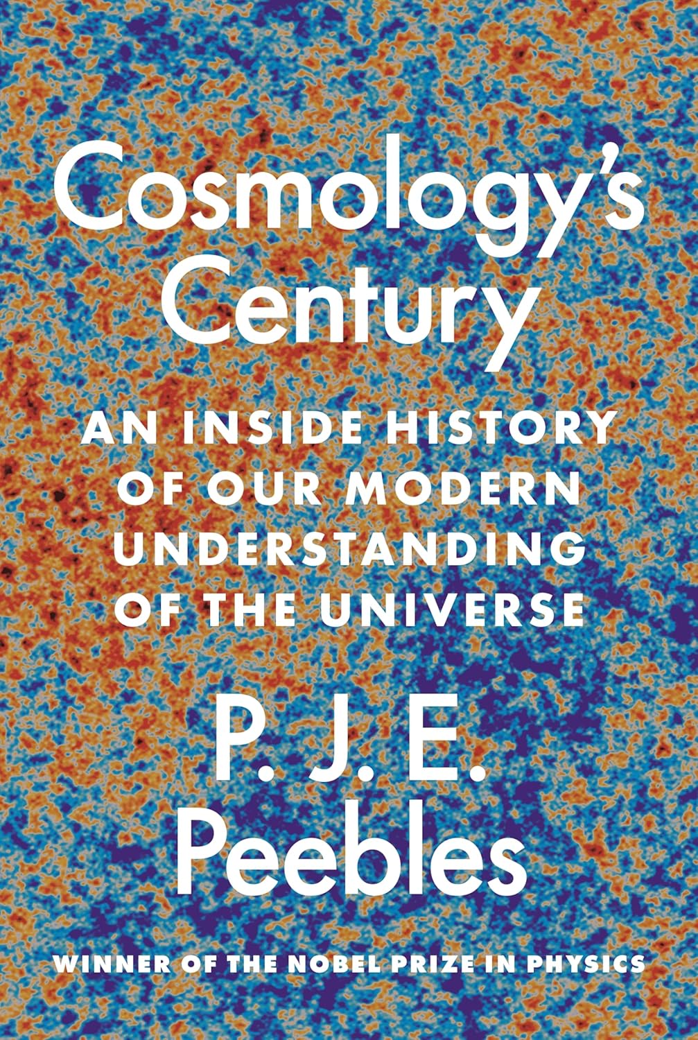 Cosmology's century : an inside history of our modern understanding of the universe