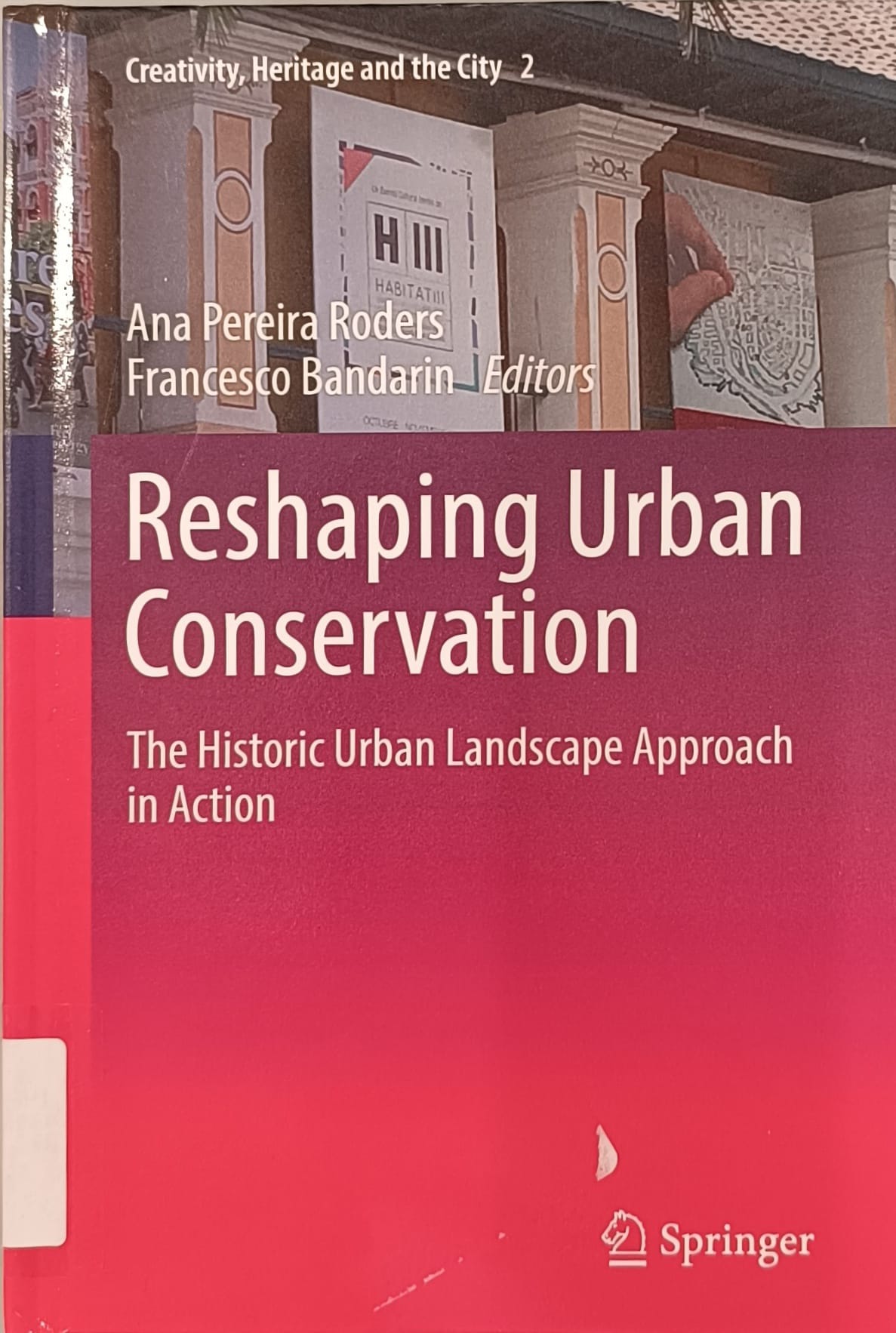 Reshaping urban conservation : the historic urban landscape approach in action