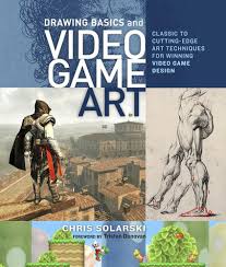 Drawing basics and video game art : classic to cutting-edge art techniques for winning game design