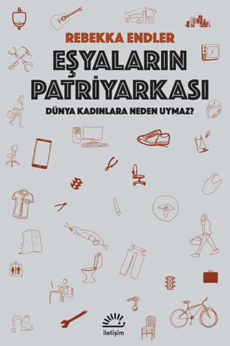 Eşyaların patriyarkası dünya kadınlara neden uymaz