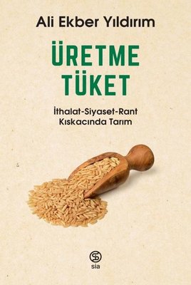 Üretme tüket ithalat-siyaset-rant kıskacında tarım