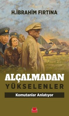 Alçalmadan yükselenler : komutanlar anlatıyor