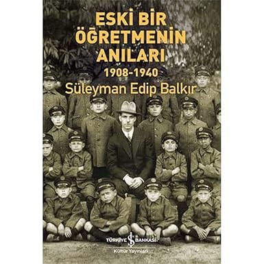 Eski bir öğretmenin anıları : 1908-1940