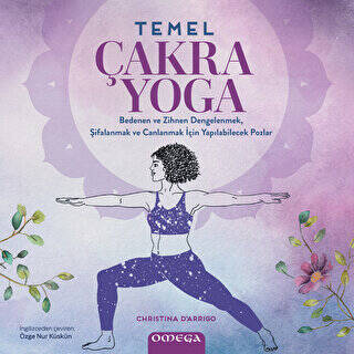 Temel çakra yoga : bedenen ve zihnen dengelenmek, şifalanmak ve canlanmak için yapılabilecek pozlar