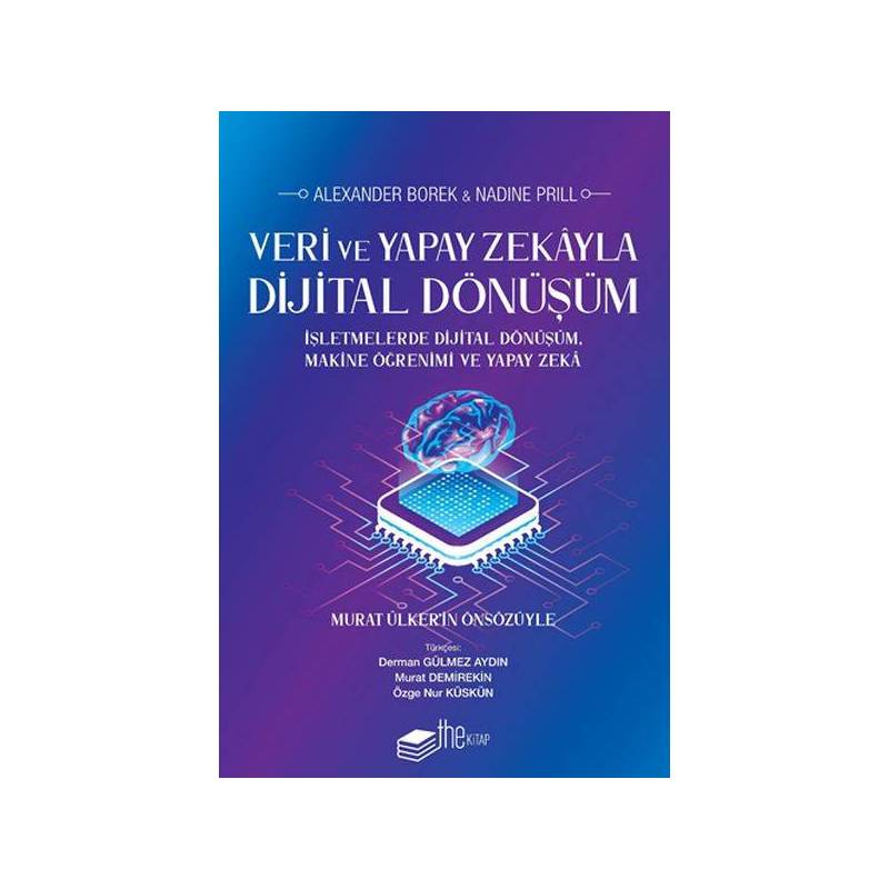 Veri ve yapay zekâyla dijital dönüşüm : işletmelerde dijital dönüşüm, makine öğrenimi ve yapay zekâ