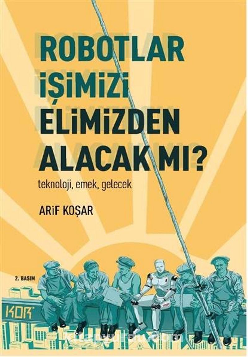 Robotlar işimizi elimizden alacak mı? teknoloji, emek, gelecek