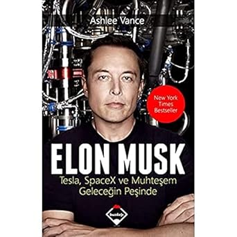 Elon Musk : Tesla, spacex ve muhteşem geleceğin peşinde