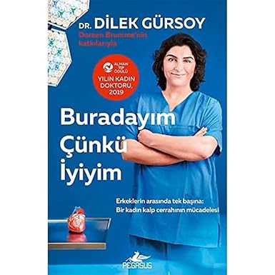 Buradayım çünkü iyiyim : erkeklerin arasında tek başına : bir kadın kalp cerrahının mücadelesi