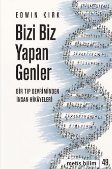 Bizi biz yapan genler bir tıp devriminden insan hikâyeleri