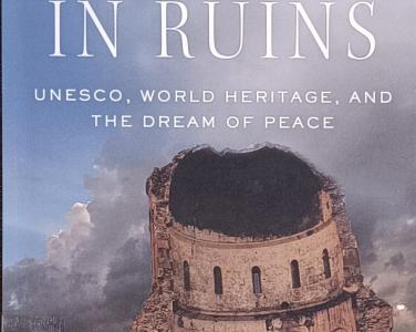 A future in ruins : UNESCO, world heritage, and the dream of peace