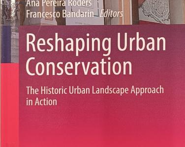 Reshaping urban conservation : the historic urban landscape approach in action