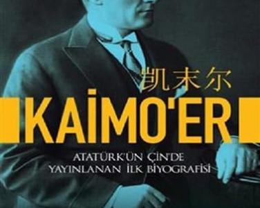 Kaimo'er : Atatürk'ün Çin'de yayınlanan ilk biyografisi /