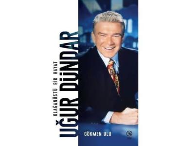 Uğur Dündar olağanüstü bir hayat