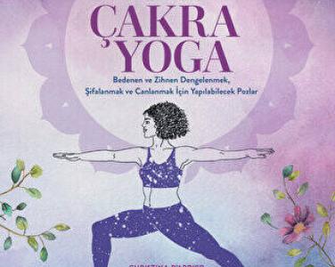 Temel çakra yoga : bedenen ve zihnen dengelenmek, şifalanmak ve canlanmak için yapılabilecek pozlar
