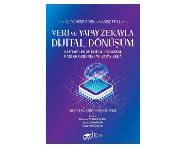 Veri ve yapay zekâyla dijital dönüşüm : işletmelerde dijital dönüşüm, makine öğrenimi ve yapay zekâ