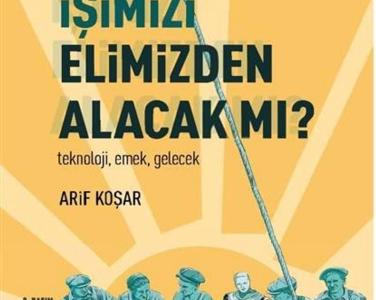 Robotlar işimizi elimizden alacak mı? teknoloji, emek, gelecek