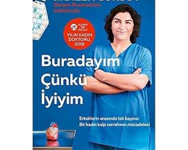 Buradayım çünkü iyiyim : erkeklerin arasında tek başına : bir kadın kalp cerrahının mücadelesi
