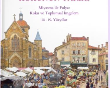 Kokunun tarihi miyasma ile fulya koku ve toplumsal imgelem 18-19. yüzyıllar