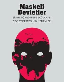 Maskeli devletler : silahlı örgütlere sağlanan devlet desteğinin nedenleri 