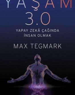Yaşam 3.0 yapay zekâ çağında insan olmak