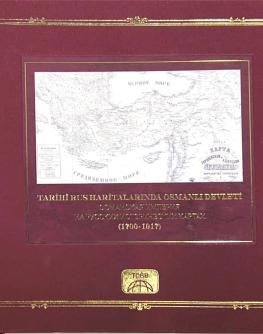 Tarihi Rus haritalarında Osmanlı Devleti (1700-1917) = Osmanskaya İmperiya na Russkih istoriçeskih kartah (1700-1917) 