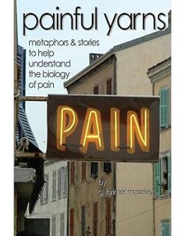 Painful yarns metaphors stories to help understand the biology of pain